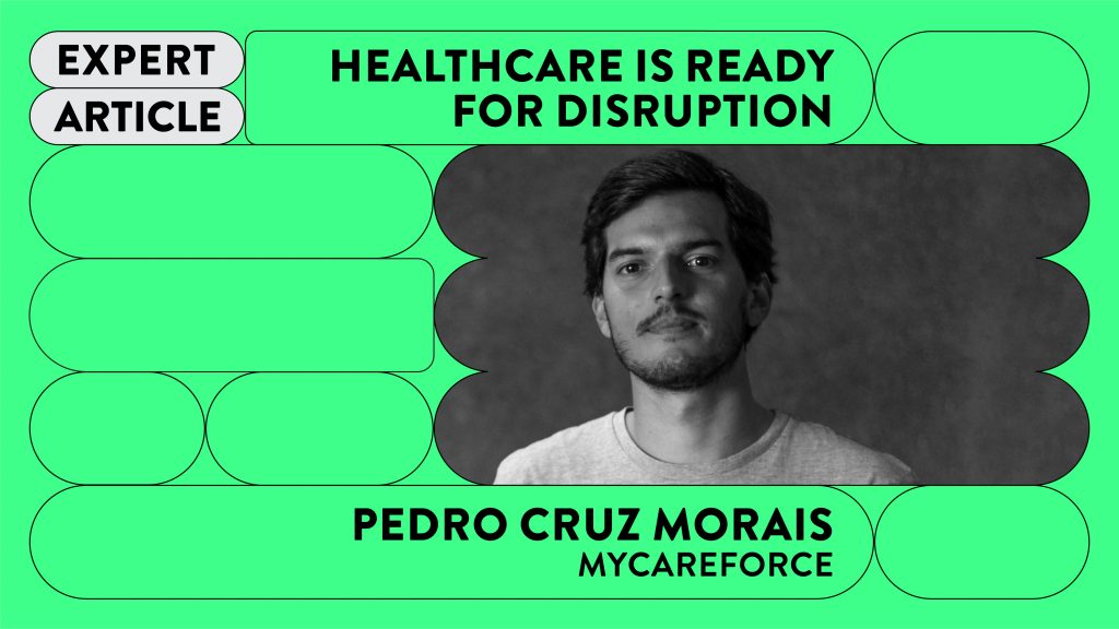 Healthcare is ready for disruption by Pedro Cruz Morais